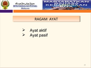 28
RAGAM AYATRAGAM AYAT
 Ayat aktif
 Ayat pasif
 