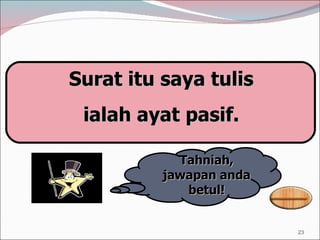 Surat itu saya tulis ialah ayat pasif. Tahniah, jawapan anda betul! 