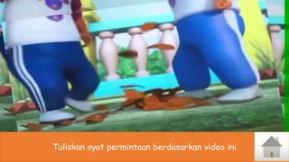 Tuliskan ayat permintaan berdasarkan video ini
 