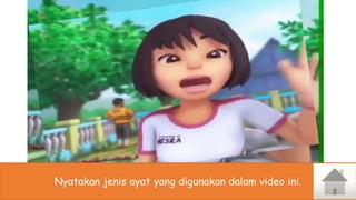 Nyatakan jenis ayat yang digunakan dalam video ini.
 