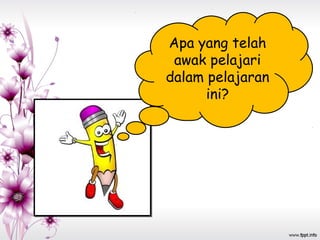 Apa yang telah
awak pelajari
dalam pelajaran
ini?
 