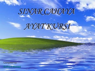 SINAR CAHAYA  AYAT KURSI Compiled by: Sulhani Ahmad 