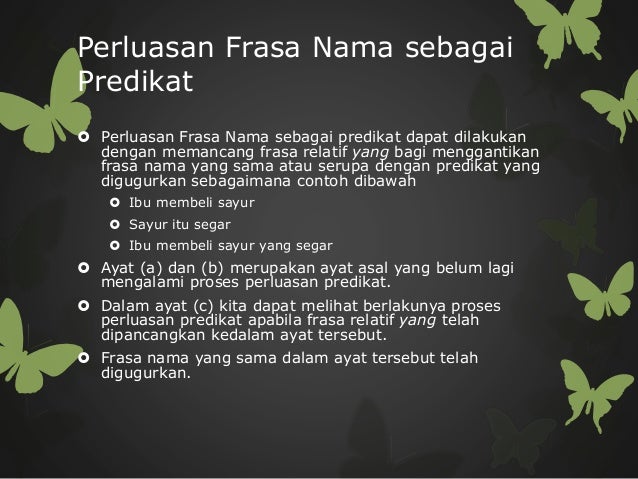 Contoh ayat majmuk dengan perluasan predikat Contoh ayat majmuk dengan perluasan predikat
