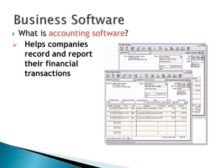  What is accounting software?
 Helps companies
record and report
their financial
transactions
 