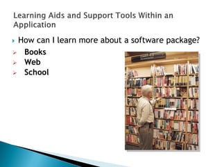  How can I learn more about a software package?
 Books
 Web
 School
 