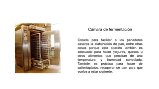 Creada para facilitar a los panaderos
caseros la elaboración de pan, entre otras
cosas porque este aparato también es
adecuado para hacer yogures, quesos u
otros alimentos que precisan de una
temperatura y humedad controlada.
También es práctica para hacer de
calientaplatos, recuperar un pan para que
vuelva a estar crujiente.
 