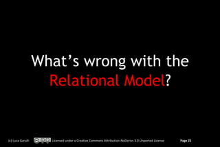 What’s wrong with the
                     Relational Model?


(c) Luca Garulli     Licensed under a Creative Commons Attr...