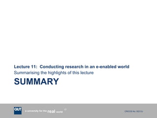 SUMMARY Lecture 11:  Conducting research in an e-enabled world Summarising the highlights of this lecture 