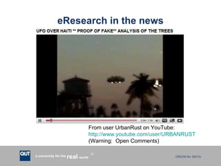 eResearch in the news From user UrbanRust on YouTube:  http://www.youtube.com/user/URBANRUST (Warning:  Open Comments) 