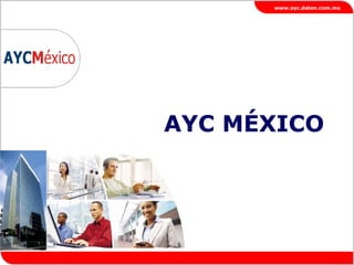 AYC MÉXICO   www.ayc.daten.com.mx 