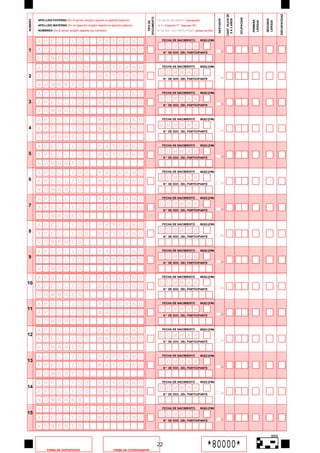 CANT. HIJOS DE




                                                                                                                                                                                                              DISCAPACIDAD
                                                                                   DOCUMENTO




                                                                                                                                                                              OCUPACION
                                                                                                                                                              0 A 3 AÑOS
                                                                                               FECHA DE NACIMIENTO (día/mes/año)




                                                                                                                                                                                                    SEGUNDA
                                                                                                                                                  GESTANTE
         APELLIDO PATERNO (En	el	primer	renglón	registre	el	apellido	paterno)


NUMERO




                                                                                                                                                                                          PRIMERA
                                                                                                                                                                                          LENGUA



                                                                                                                                                                                                    LENGUA
                                                                                     TIPO DE
         APELLIDO MATERNO (En	el	segundo	renglón	registre	el	apellido	paterno)                 SEXO (Femenino "F" / Masculino "M")
         NOMBRES (En	el	tercer	renglón	registre	los	nombres)                                   N° DE DOC. DEL PARTICIPANTE (Número de DNI)



         A P E L L I D O                             P A T E R N O                                 FECHA DE NACIMIENTO               SEXO	(F/M)

                                                                                                D D MM A A
1        A P E L L I D O                             M A T E R N O                                  N ° DE DOC. DEL PARTICIPANTE                        SÍ

         N O MB R E S
         A P E L L I D O                             P A T E R N O                                 FECHA DE NACIMIENTO               SEXO	(F/M)

                                                                                                D D MM A A
2        A P E L L I D O                             M A T E R N O                                  N ° DE DOC. DEL PARTICIPANTE                        SÍ

         N O MB R E S
         A P E L L I D O                             P A T E R N O                                 FECHA DE NACIMIENTO               SEXO	(F/M)

                                                                                                D D MM A A
3        A P E L L I D O                             M A T E R N O                                                                                      SÍ
                                                                                                    N ° DE DOC. DEL PARTICIPANTE

         N O MB R E S
         A P E L L I D O                             P A T E R N O                                 FECHA DE NACIMIENTO               SEXO	(F/M)

                                                                                                D D MM A A
4        A P E L L I D O                             M A T E R N O                                                                                      SÍ
                                                                                                    N ° DE DOC. DEL PARTICIPANTE

         N O MB R E S
         A P E L L I D O                             P A T E R N O                                 FECHA DE NACIMIENTO               SEXO	(F/M)


5                                                                                               D D MM A A
         A P E L L I D O                             M A T E R N O                                  N ° DE DOC. DEL PARTICIPANTE                        SÍ

         N O MB R E S
         A P E L L I D O                             P A T E R N O                                 FECHA DE NACIMIENTO               SEXO	(F/M)

6                                                                                               D D MM A A
         A P E L L I D O                             M A T E R N O                                  N ° DE DOC. DEL PARTICIPANTE                        SÍ

         N O MB R E S
         A P E L L I D O                             P A T E R N O                                 FECHA DE NACIMIENTO               SEXO	(F/M)

7                                                                                               D D MM A A
         A P E L L I D O                             M A T E R N O                                  N ° DE DOC. DEL PARTICIPANTE                        SÍ

         N O MB R E S
         A P E L L I D O                             P A T E R N O                                 FECHA DE NACIMIENTO               SEXO	(F/M)

8                                                                                               D D MM A A
         A P E L L I D O                             M A T E R N O                                  N ° DE DOC. DEL PARTICIPANTE                        SÍ

         N O MB R E S
         A P E L L I D O                             P A T E R N O                                 FECHA DE NACIMIENTO               SEXO	(F/M)

9                                                                                               D D MM A A
         A P E L L I D O                             M A T E R N O                                  N ° DE DOC. DEL PARTICIPANTE                        SÍ

         N O MB R E S
         A P E L L I D O                             P A T E R N O                                 FECHA DE NACIMIENTO               SEXO	(F/M)

10                                                                                              D D MM A A
         A P E L L I D O                             M A T E R N O                                  N ° DE DOC. DEL PARTICIPANTE                        SÍ

         N O MB R E S
         A P E L L I D O                             P A T E R N O                                 FECHA DE NACIMIENTO               SEXO	(F/M)

11                                                                                              D D MM A A
         A P E L L I D O                             M A T E R N O                                  N ° DE DOC. DEL PARTICIPANTE                        SÍ

         N O MB R E S
         A P E L L I D O                             P A T E R N O                                 FECHA DE NACIMIENTO               SEXO	(F/M)
12                                                                                              D D MM A A
         A P E L L I D O                             M A T E R N O                                  N ° DE DOC. DEL PARTICIPANTE                        SÍ

         N O MB R E S
         A P E L L I D O                             P A T E R N O                                 FECHA DE NACIMIENTO               SEXO	(F/M)
13                                                                                              D D MM A A
         A P E L L I D O                             M A T E R N O                                  N ° DE DOC. DEL PARTICIPANTE                        SÍ

         N O MB R E S
         A P E L L I D O                             P A T E R N O                                 FECHA DE NACIMIENTO               SEXO	(F/M)
14                                                                                              D D MM A A
         A P E L L I D O                             M A T E R N O                                  N ° DE DOC. DEL PARTICIPANTE                        SÍ

         N O MB R E S
         A P E L L I D O                             P A T E R N O                                 FECHA DE NACIMIENTO               SEXO	(F/M)
15                                                                                              D D MM A A
         A P E L L I D O                             M A T E R N O                                  N ° DE DOC. DEL PARTICIPANTE                        SÍ

         N O MB R E S
                                                                                                                                                                                                        866


               FIRMA DE SUPERVISOR                               FIRMA DE COORDINADOR
                                                                                               22                                        *80000*
 