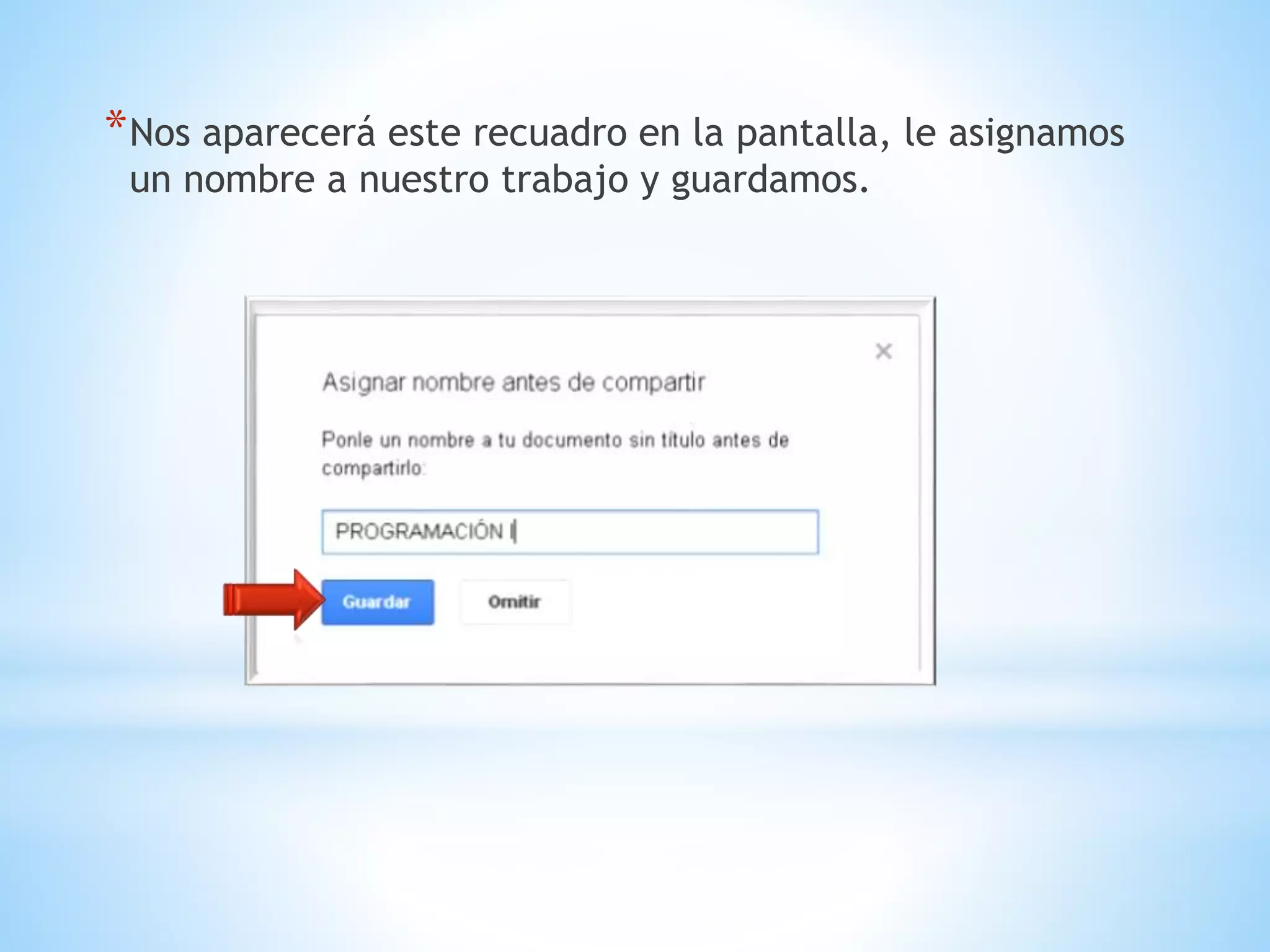 *Nos aparecerá este recuadro en la pantalla, le asignamos
un nombre a nuestro trabajo y guardamos.
 