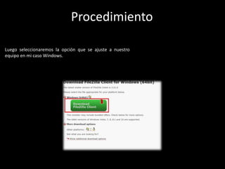 Luego seleccionaremos la opción que se ajuste a nuestro
equipo en mi caso Windows.
Procedimiento