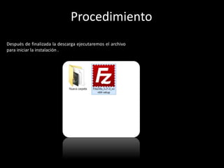 Después de finalizada la descarga ejecutaremos el archivo
para iniciar la instalación .
Procedimiento
