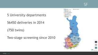 HYKS - NaiS
5 University departments
56450 deliveries in 2014
(750 twins)
Two-stage screening since 2010
SF
 