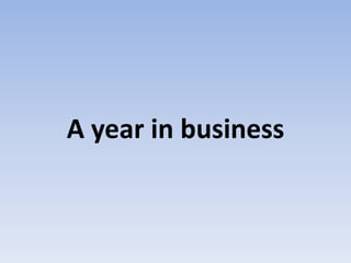 A year in business
 