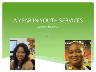 A YEAR IN YOUTH SERVICES
Our view from YSA

 