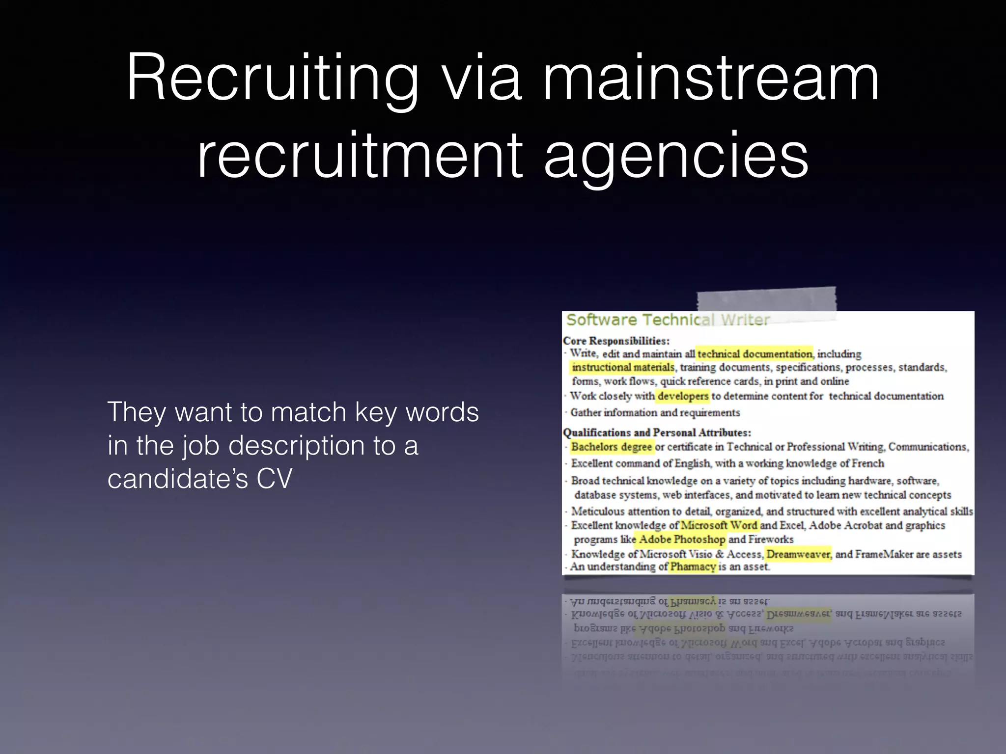 Recruiting via mainstream
recruitment agencies
They want to match key words
in the job description to a
candidate’s CV
 