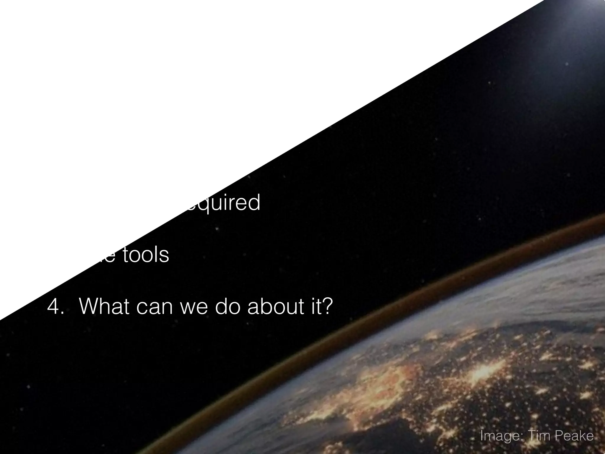 Overview
1. The role
2. The skills required
3. The tools
4. What can we do about it?
Image: Tim Peake
 