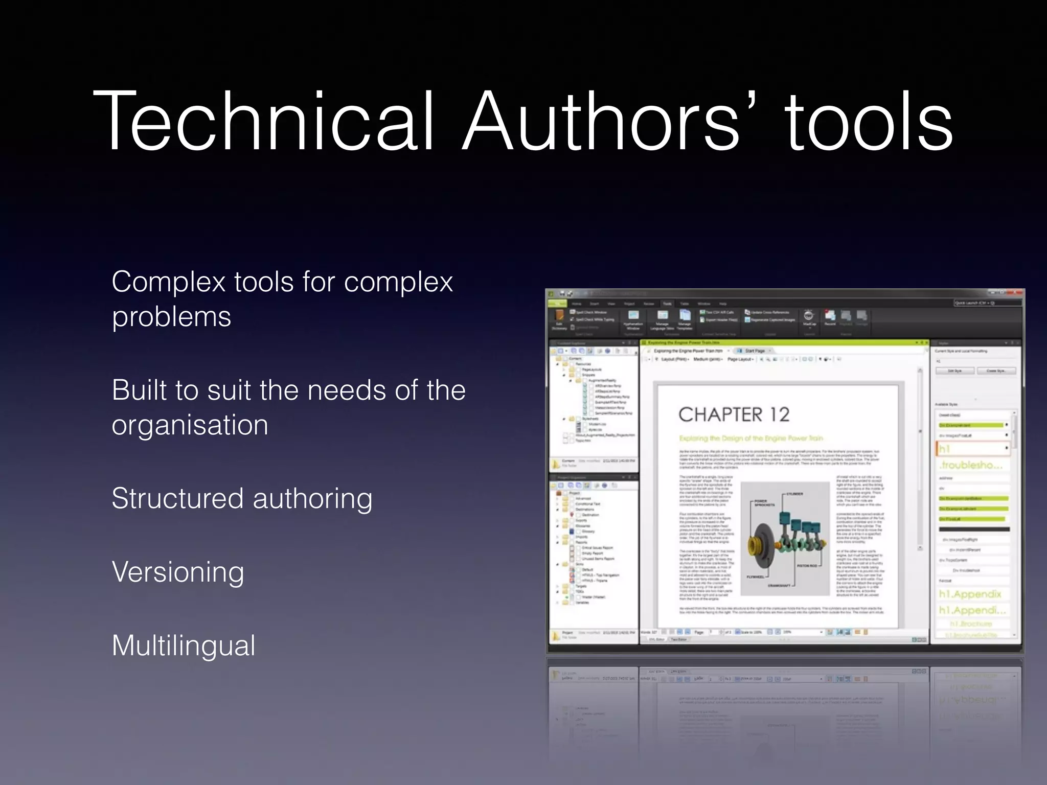 Technical Authors’ tools
Complex tools for complex
problems
Built to suit the needs of the
organisation
Structured authoring
Versioning
Multilingual
 