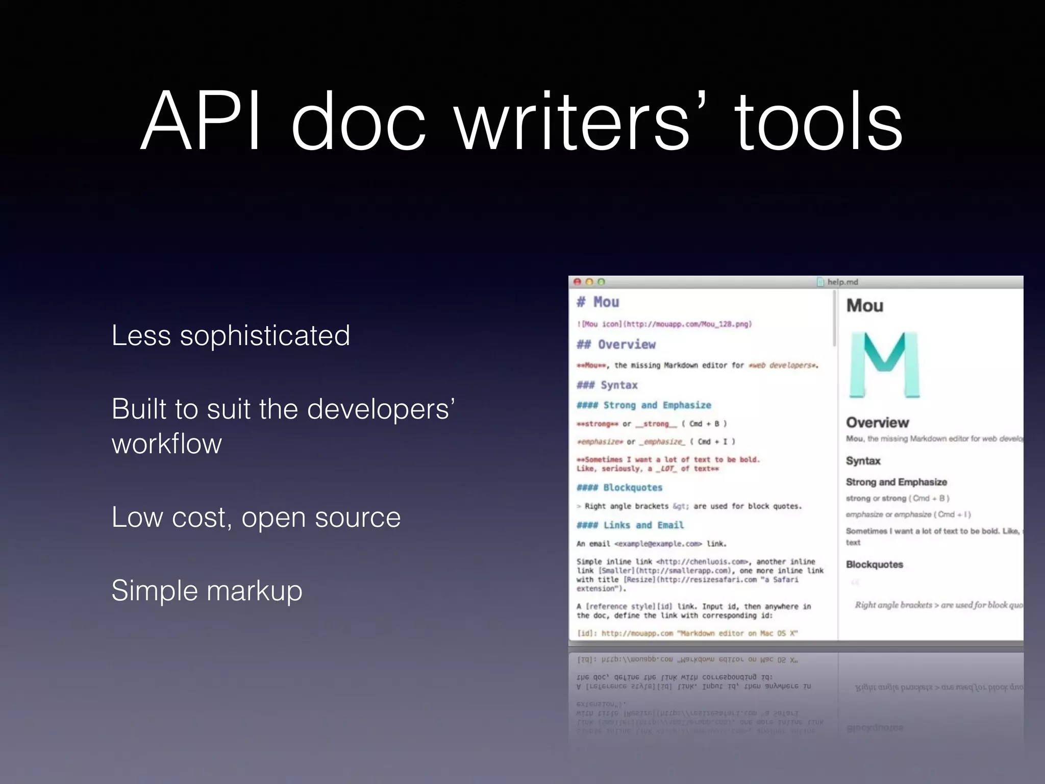 API doc writers’ tools
Less sophisticated
Built to suit the developers’
workﬂow
Low cost, open source
Simple markup
 