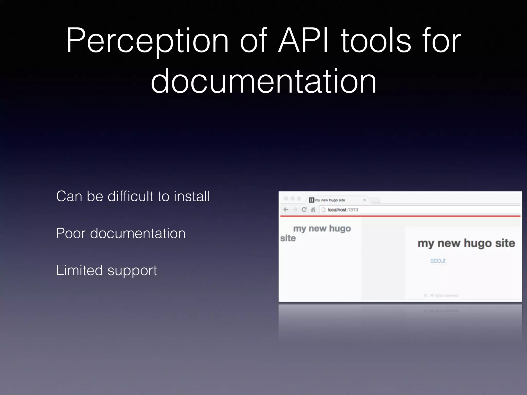 Perception of API tools for
documentation
Can be difﬁcult to install
Poor documentation
Limited support
 