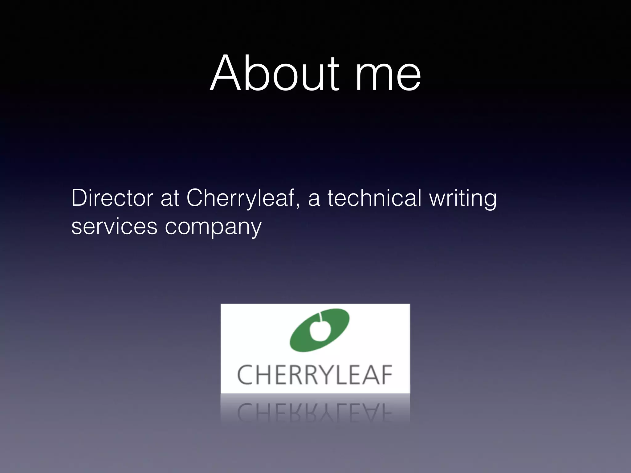 About me
Director at Cherryleaf, a technical writing
services company
 