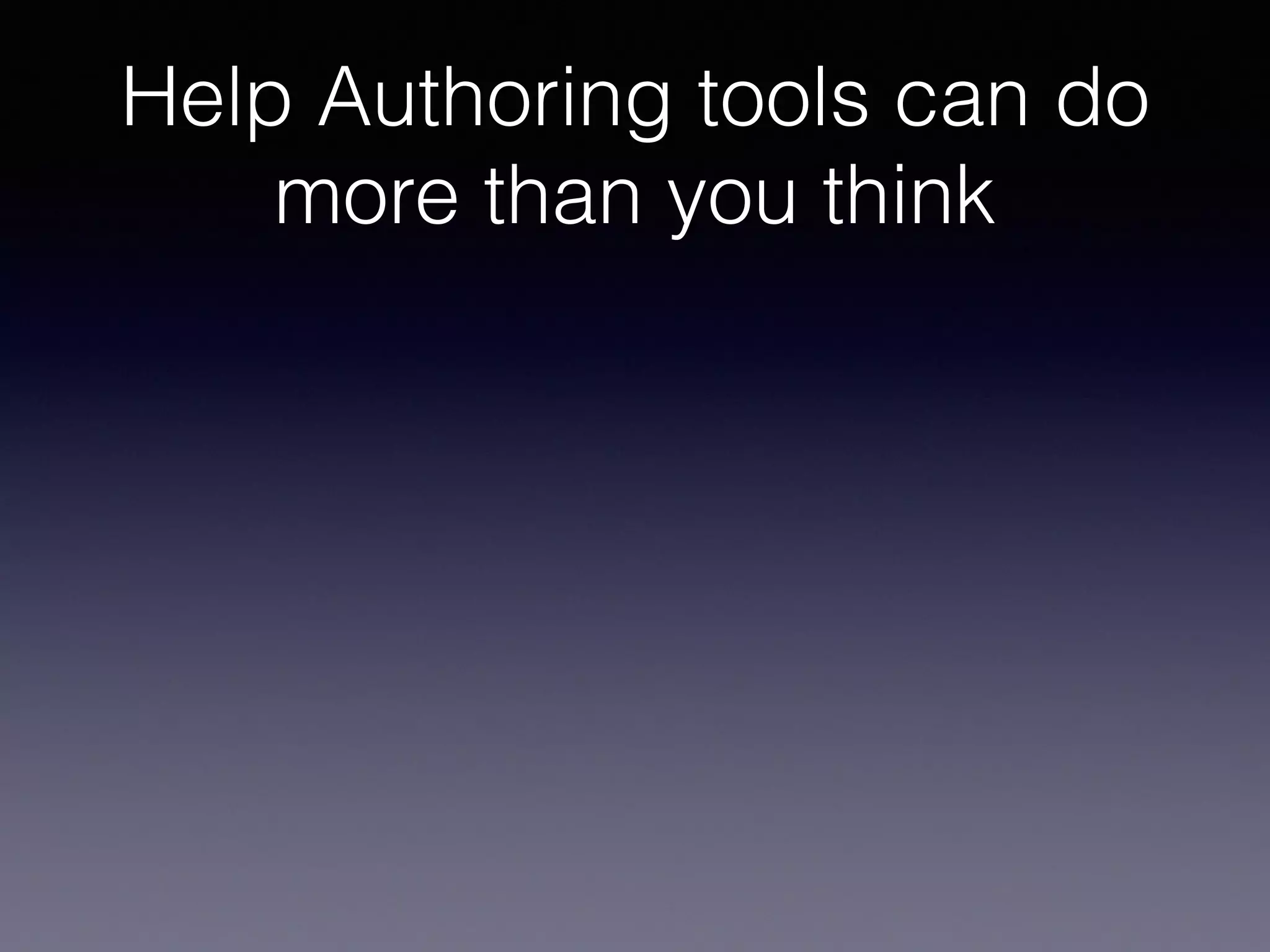 Help Authoring tools can do
more than you think
 