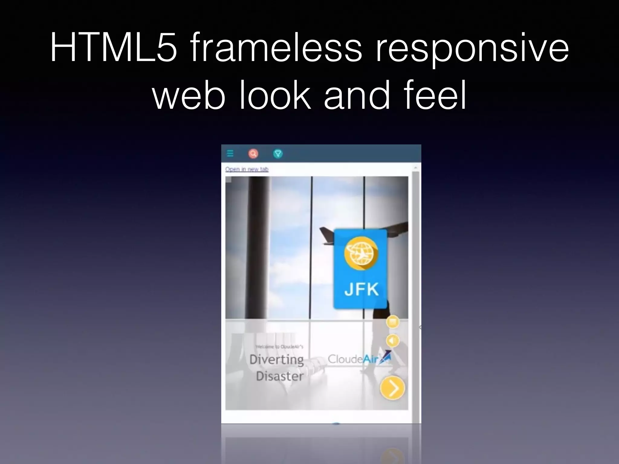 HTML5 frameless responsive
web look and feel
 