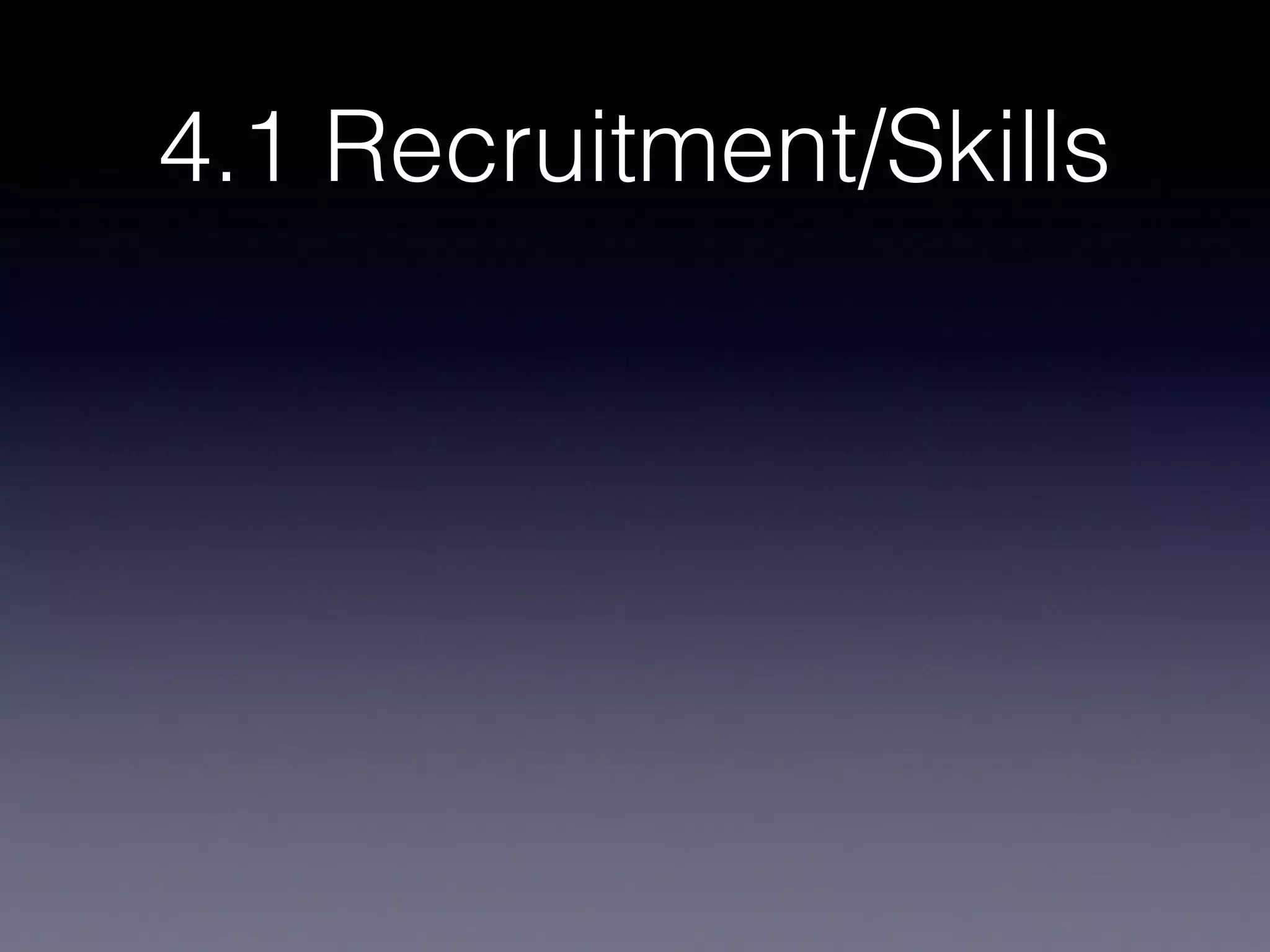 4.1 Recruitment/Skills
 