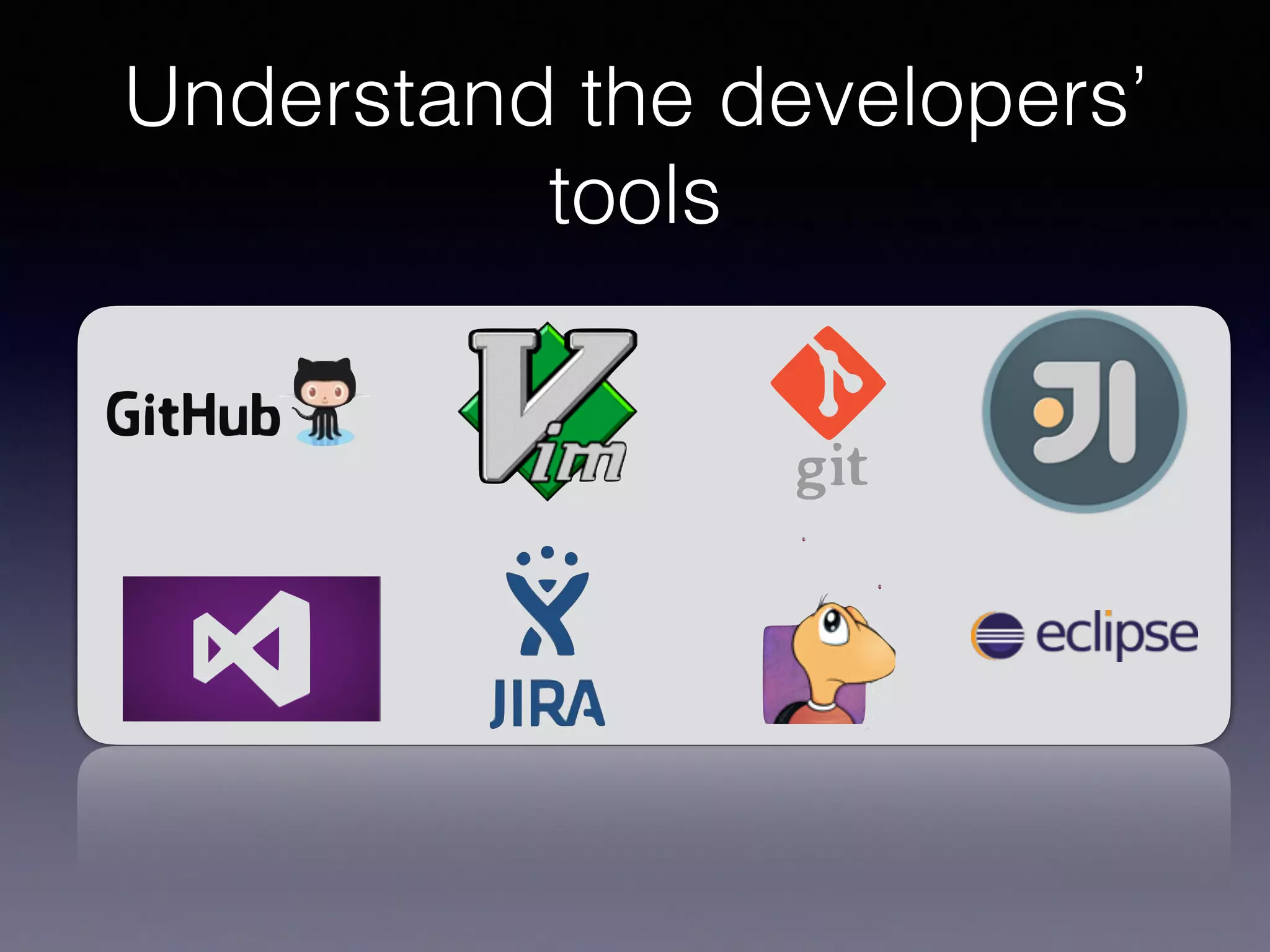 Understand the developers’
tools
 