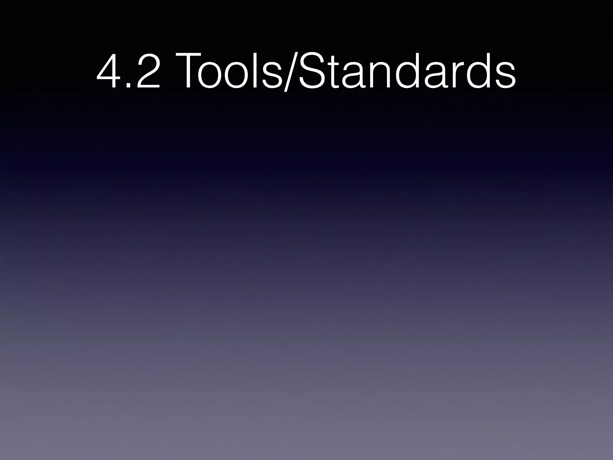 4.2 Tools/Standards
 