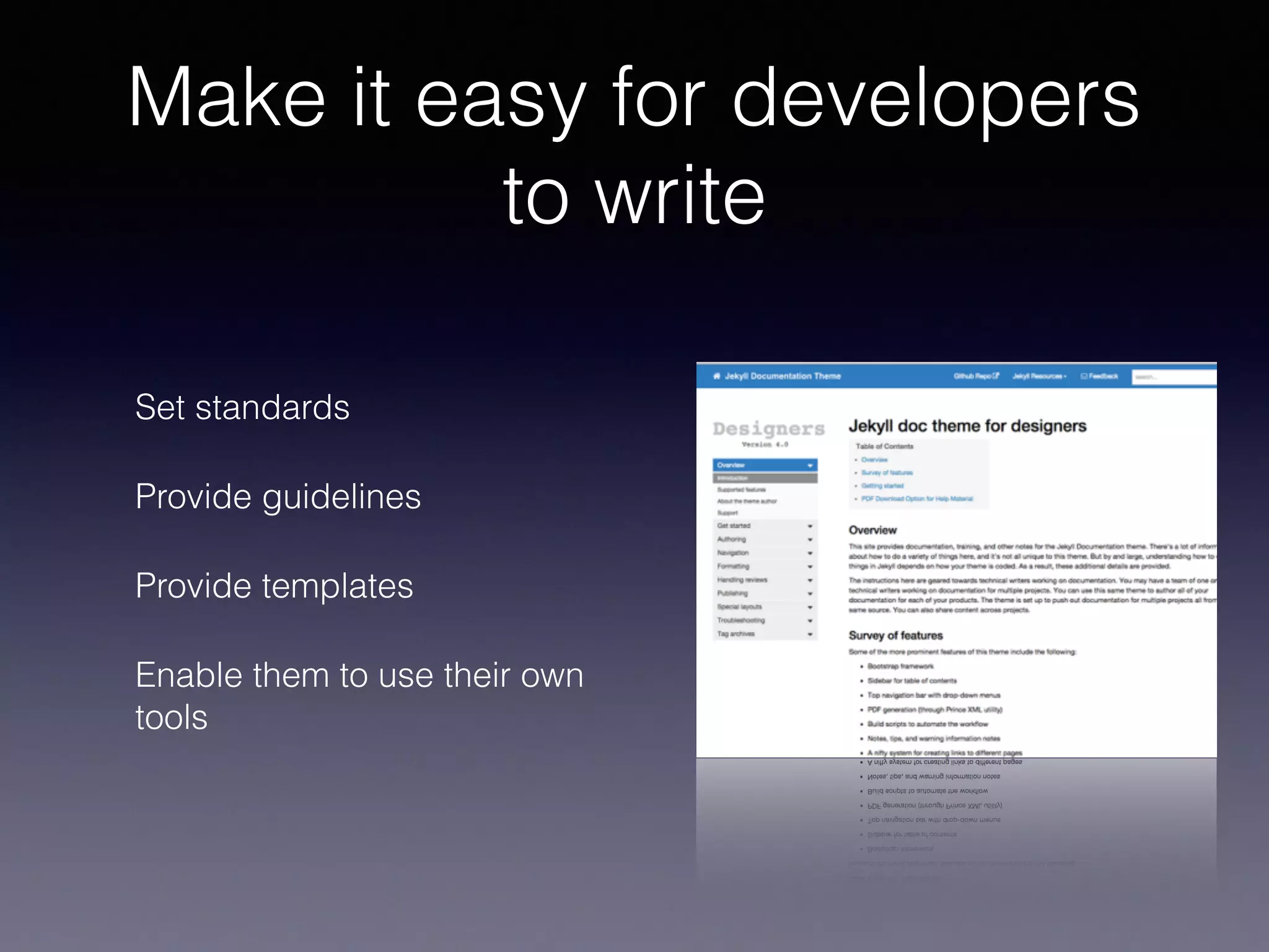 Make it easy for developers
to write
Set standards
Provide guidelines
Provide templates
Enable them to use their own
tools
 