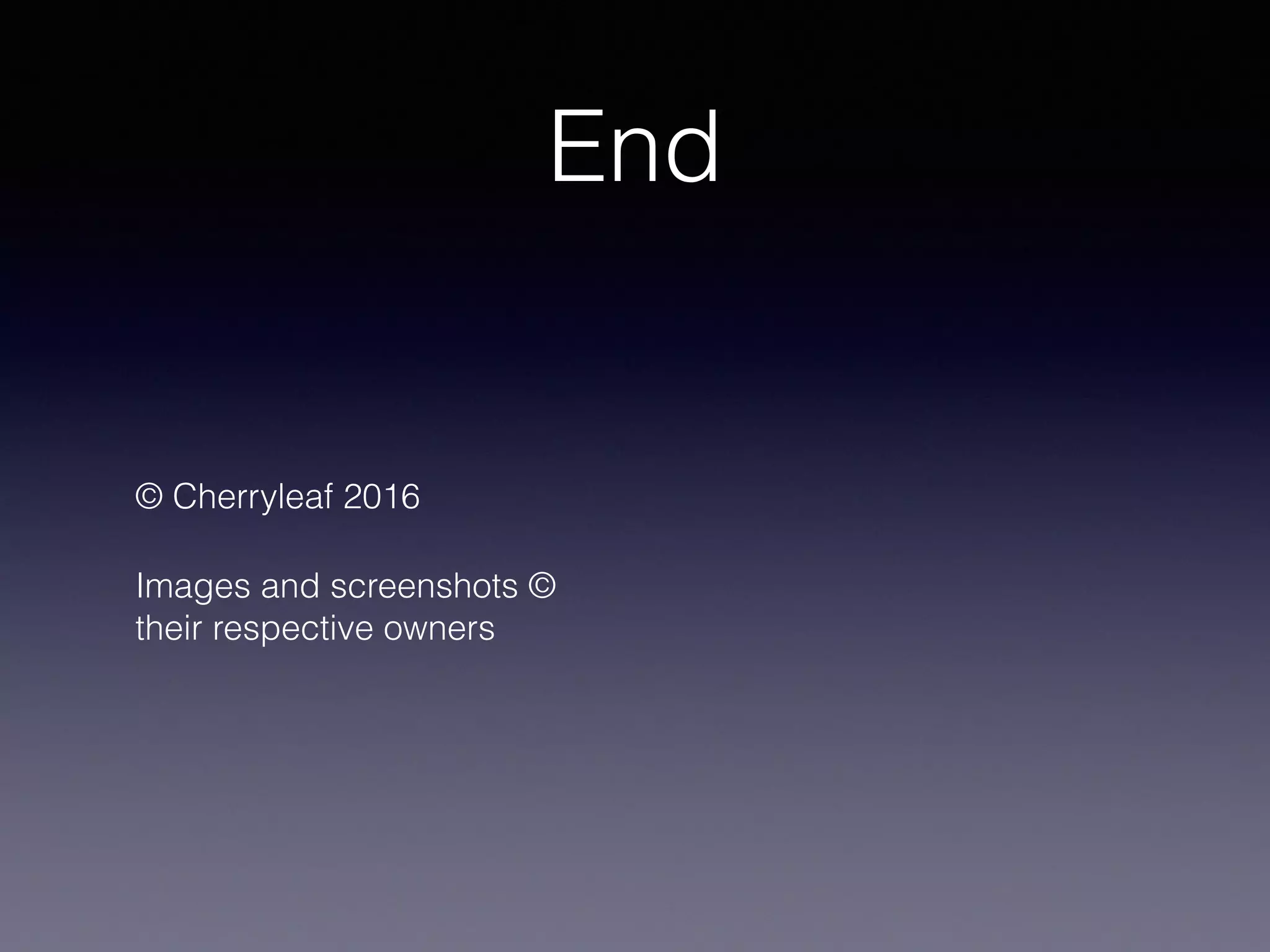 End
© Cherryleaf 2016
Images and screenshots ©
their respective owners
 