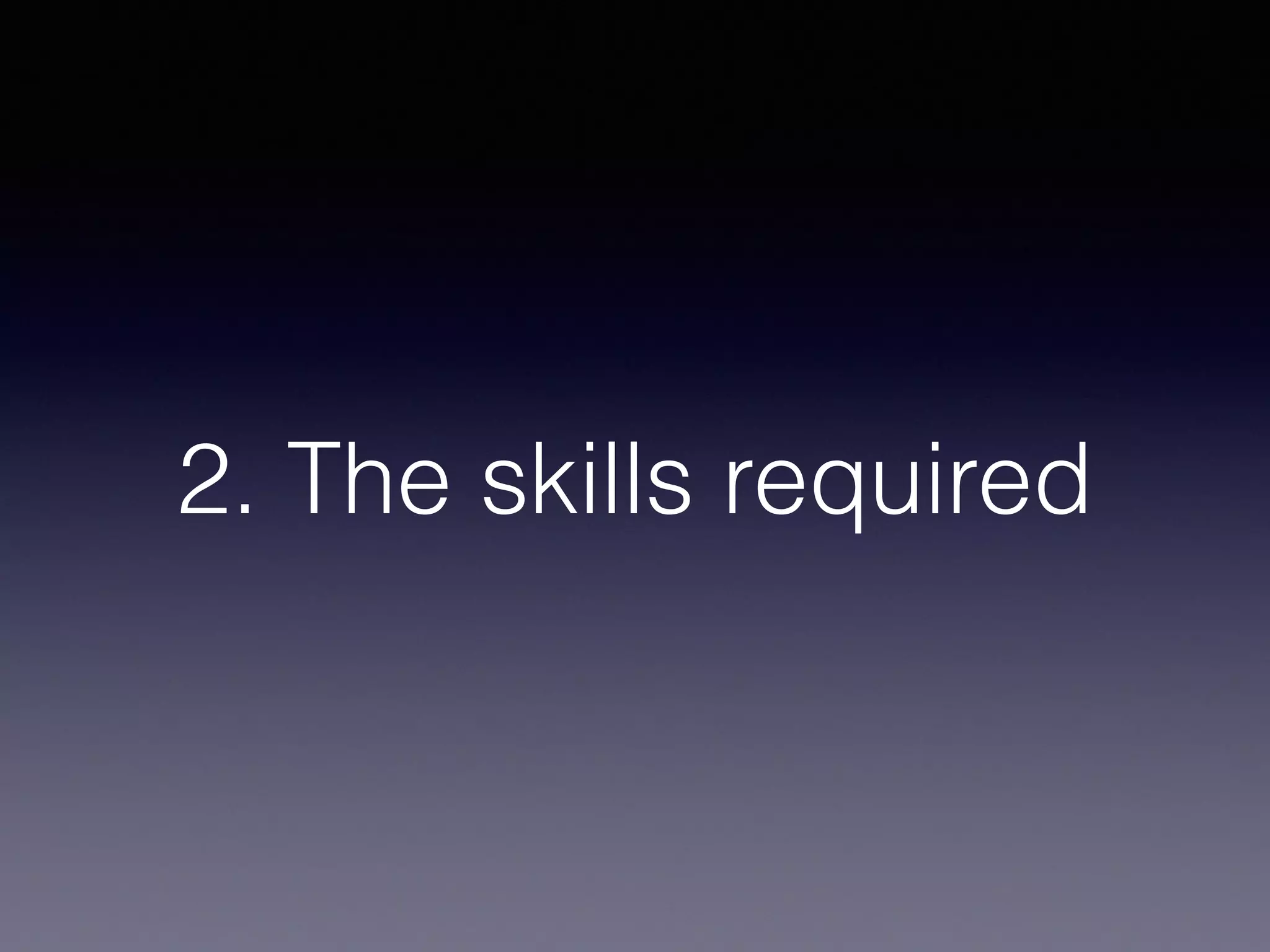 2. The skills required
 