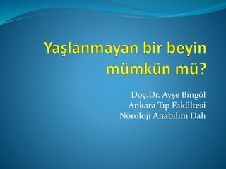 Doç.Dr. Ayşe Bingöl
Ankara Tıp Fakültesi
Nöroloji Anabilim Dalı
 