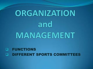    FUNCTIONS
   DIFFERENT SPORTS COMMITTEES
 
