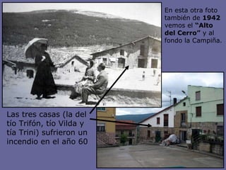 Las tres casas (la del tío Trifón, tío Vilda y tía Trini) sufrieron un incendio en el año 60 En esta otra foto también de  1942  vemos el  “Alto del Cerro”  y al fondo la Campiña. 