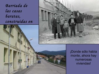 Barriada de las casas baratas, construidas en 1958  ¡Donde sólo había monte, ahora hay numerosas viviendas! 