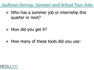 Audience Survey: Summer and School Year JobsWho has a summer job or internship this quarter or next?How did you get it?How many of these tools did you use: