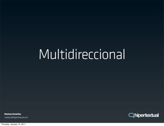 Multidireccional


   Mariano Amartino
   mariano@hipertextual.com

Thursday, January 13, 2011
 