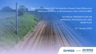 General Consultancy (GC) Services for Different Field Offices and
Head Quarter Office at Bhubaneswar under CAO/Con/BBS
TECHNICAL PRESENTATION ON
APPROACH, METHODOLOGY AND
WORK PLAN
12th January 2024
 