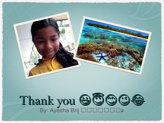 Thank you �����
By: Ayesha Brij �������✌️

 