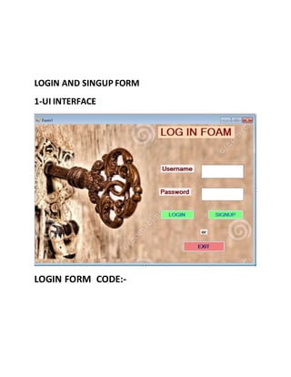 LOGIN AND SINGUP FORM
1-UI INTERFACE
LOGIN FORM CODE:-
 