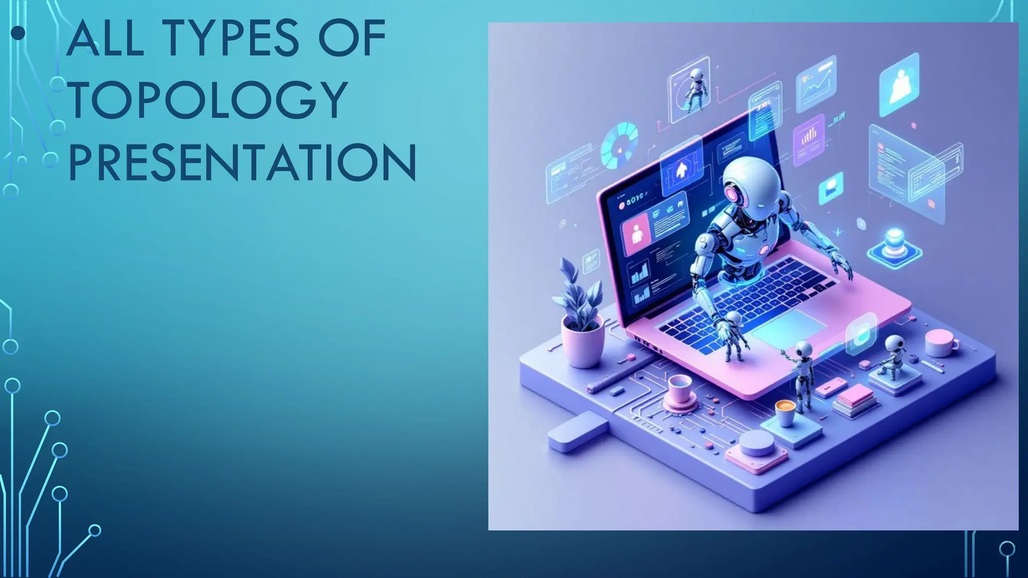 • ALL TYPES OF
TOPOLOGY
PRESENTATION
 