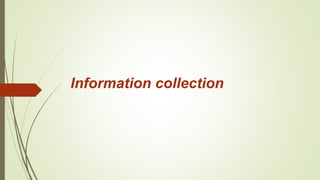 Information collection
 