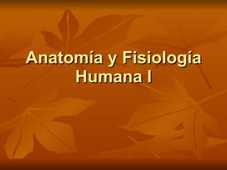 Anatomía y Fisiología Humana I 