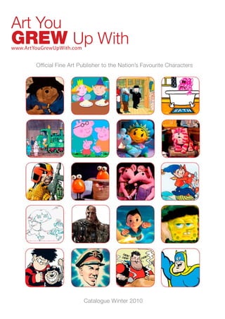 Art You
GREW Up With
Oﬃcial Fine Art Publisher to theNation’s Favourite Characters
     Official Fine Art Publisher to the nation’s favourite characters




                        Catalogue Winter 2010
 