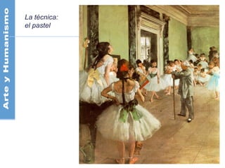 La técnica:
el pastel
 