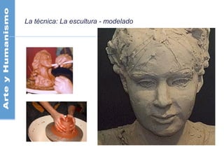 La técnica: La escultura - modelado
 